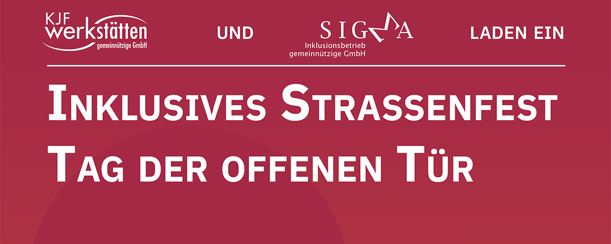 KJF Werkstätten und SIGMA Inklusionsbetrieb laden ein: Inklusives Straßenfest und Tag der offenen Tür.
